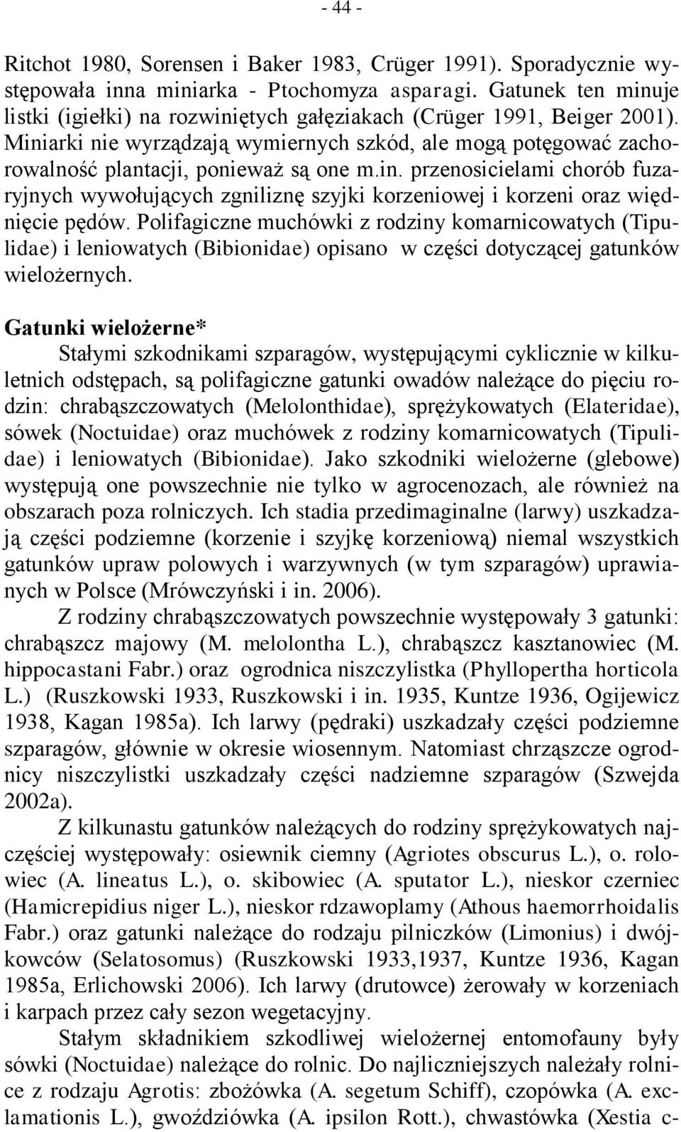 Polifagiczne muchówki z rodziny komarnicowatych (Tipulidae) i leniowatych (Bibionidae) opisano w części dotyczącej gatunków wielożernych.