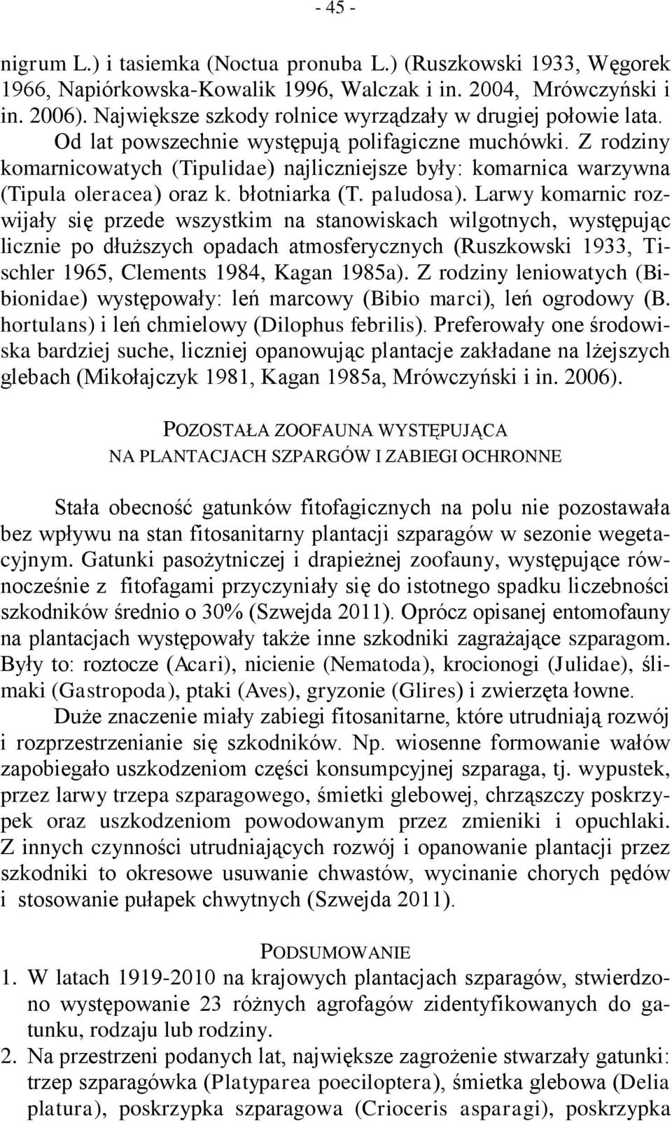 Z rodziny komarnicowatych (Tipulidae) najliczniejsze były: komarnica warzywna (Tipula oleracea) oraz k. błotniarka (T. paludosa).