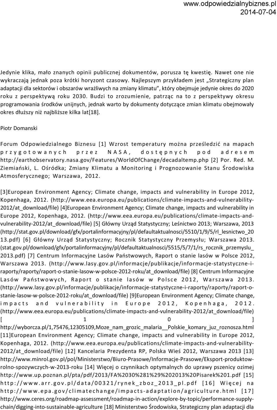 Budzi to zrozumienie, patrząc na to z perspektywy okresu programowania środków unijnych, jednak warto by dokumenty dotyczące zmian klimatu obejmowały okres dłuższy niż najbliższe kilka lat[18].