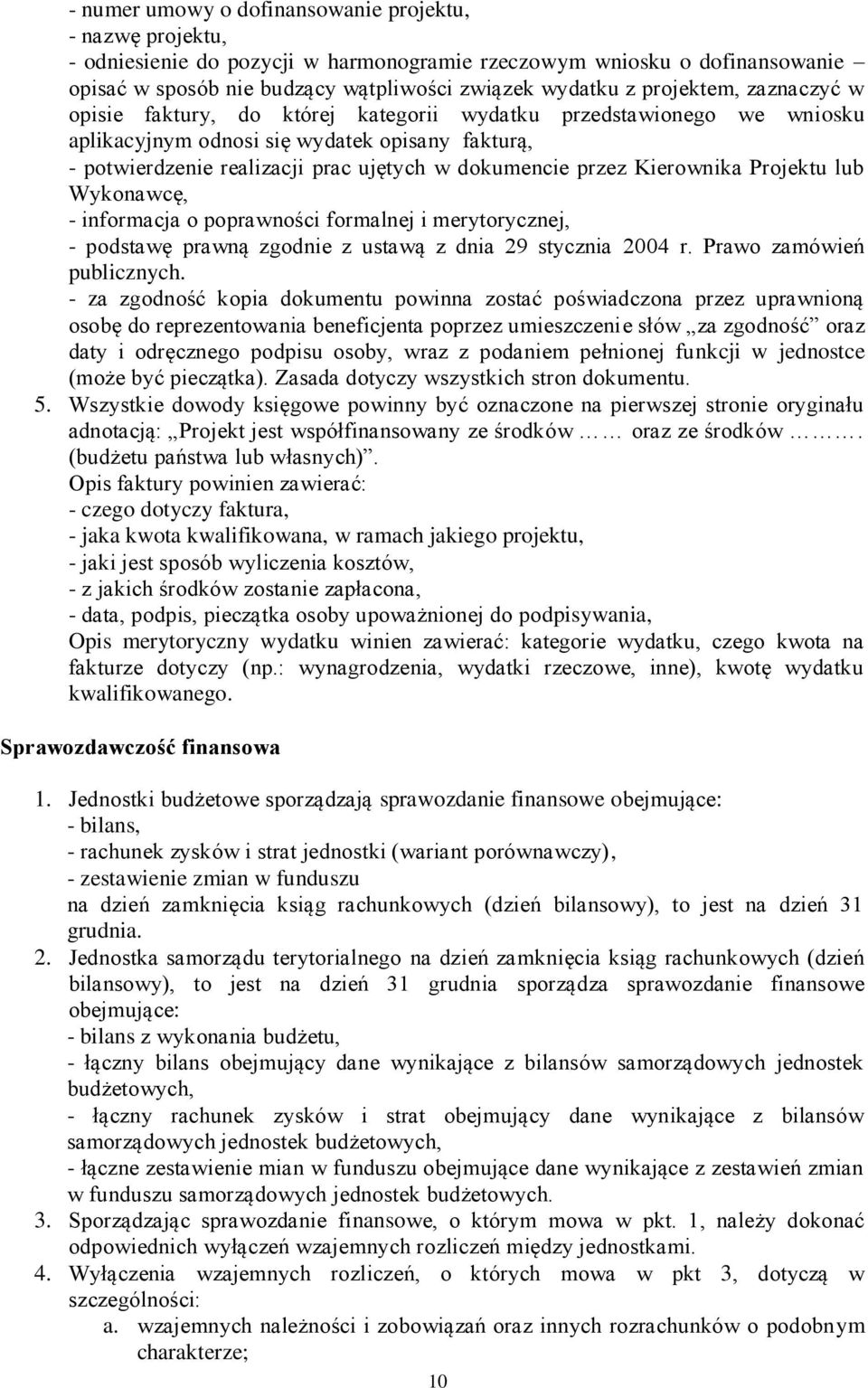 przez Kierownika Projektu lub Wykonawcę, - informacja o poprawności formalnej i merytorycznej, - podstawę prawną zgodnie z ustawą z dnia 29 stycznia 2004 r. Prawo zamówień publicznych.