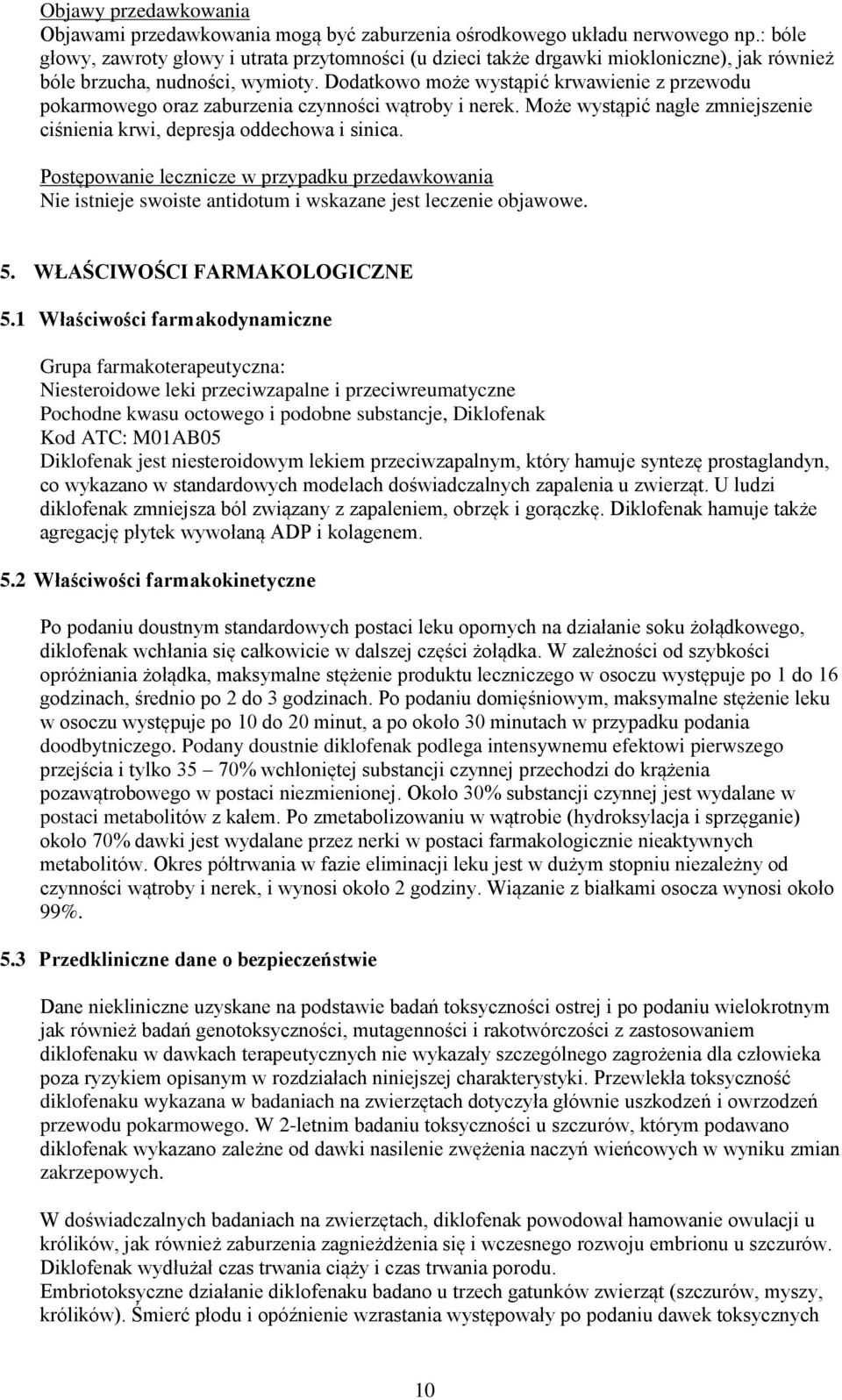 Dodatkowo może wystąpić krwawienie z przewodu pokarmowego oraz zaburzenia czynności wątroby i nerek. Może wystąpić nagłe zmniejszenie ciśnienia krwi, depresja oddechowa i sinica.