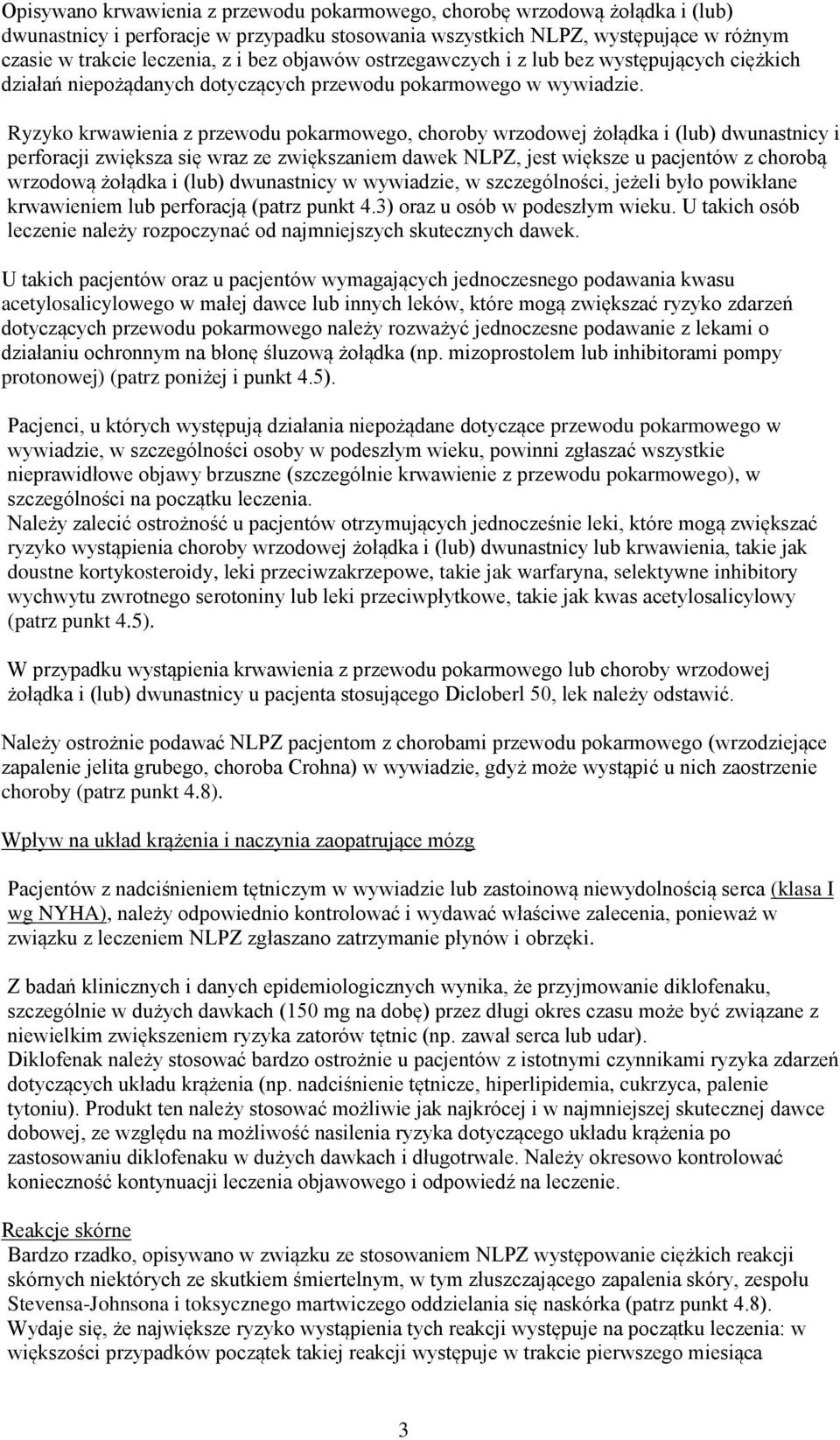 Ryzyko krwawienia z przewodu pokarmowego, choroby wrzodowej żołądka i (lub) dwunastnicy i perforacji zwiększa się wraz ze zwiększaniem dawek NLPZ, jest większe u pacjentów z chorobą wrzodową żołądka