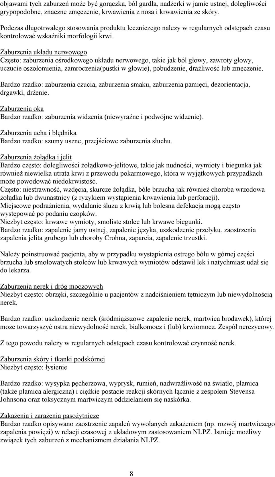 Zaburzenia układu nerwowego Często: zaburzenia ośrodkowego układu nerwowego, takie jak ból głowy, zawroty głowy, uczucie oszołomienia, zamroczenia(pustki w głowie), pobudzenie, drażliwość lub