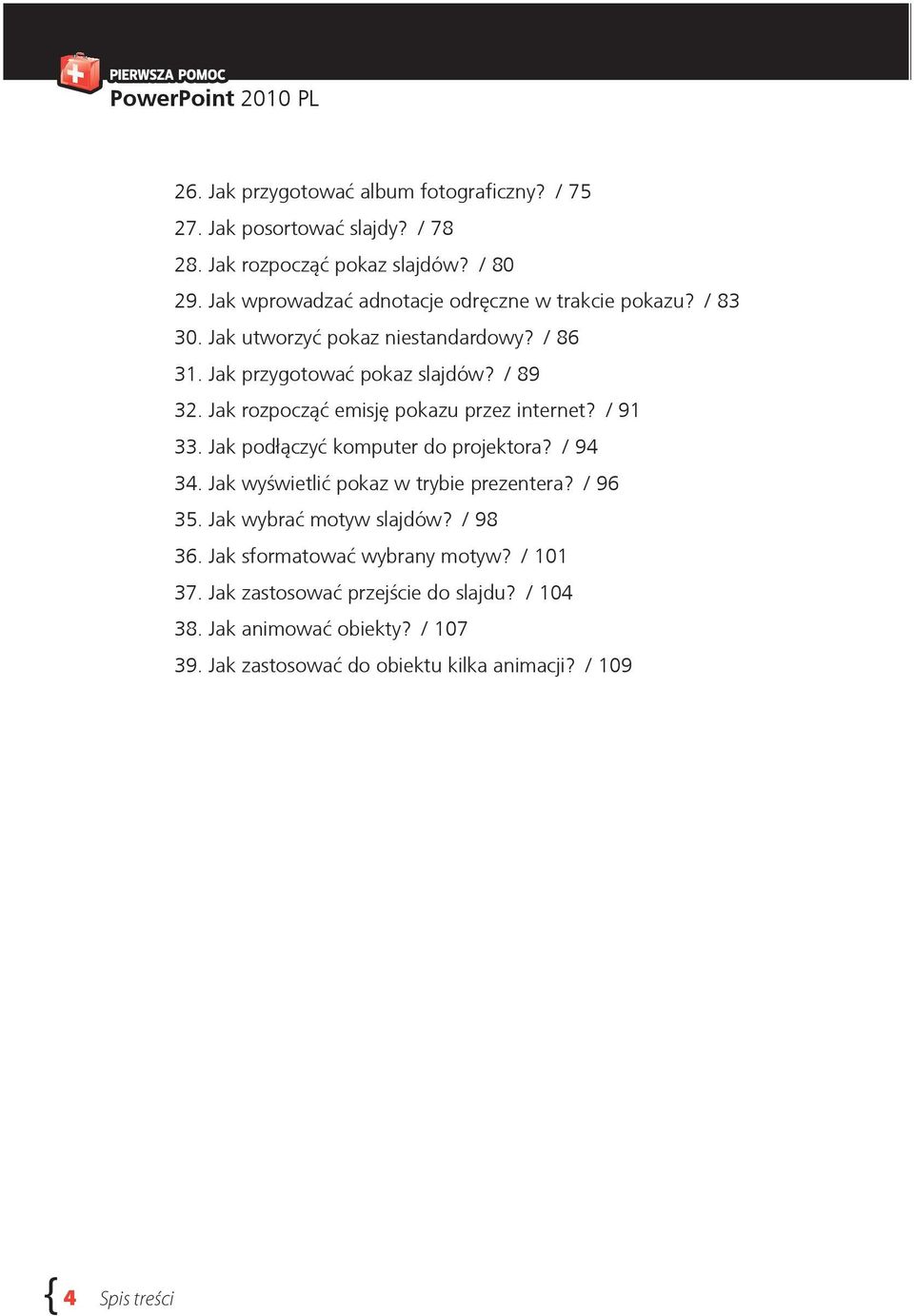 Jak rozpocząć emisję pokazu przez internet? / 91 33. Jak podłączyć komputer do projektora? / 94 34. Jak wyświetlić pokaz w trybie prezentera? / 96 35.