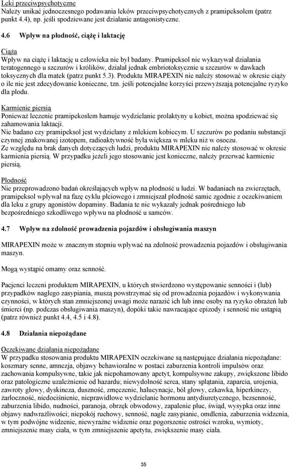 Pramipeksol nie wykazywał działania teratogennego u szczurów i królików, działał jednak embriotoksycznie u szczurów w dawkach toksycznych dla matek (patrz punkt 5.3).