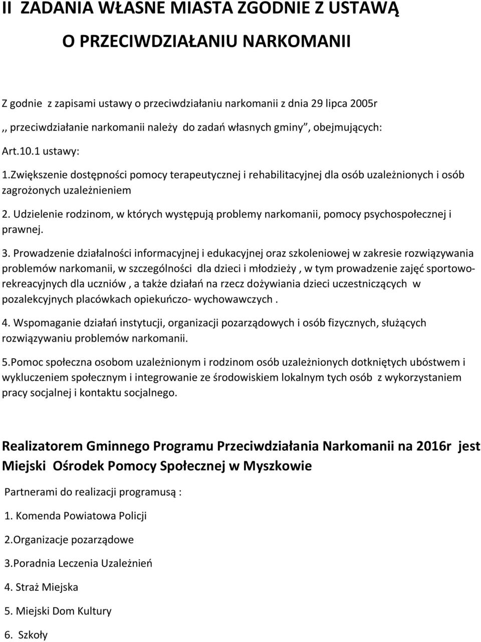 Udzielenie rodzinom, w których występują problemy narkomanii, pomocy psychospołecznej i prawnej. 3.