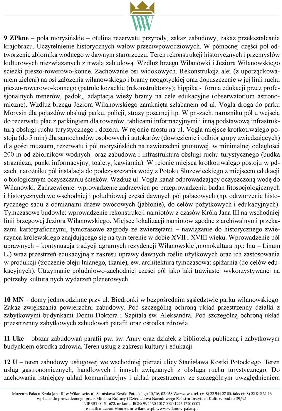 Wzdłuż brzegu Wilanówki i Jeziora Wilanowskiego ścieżki pieszo-rowerowo-konne. Zachowanie osi widokowych.
