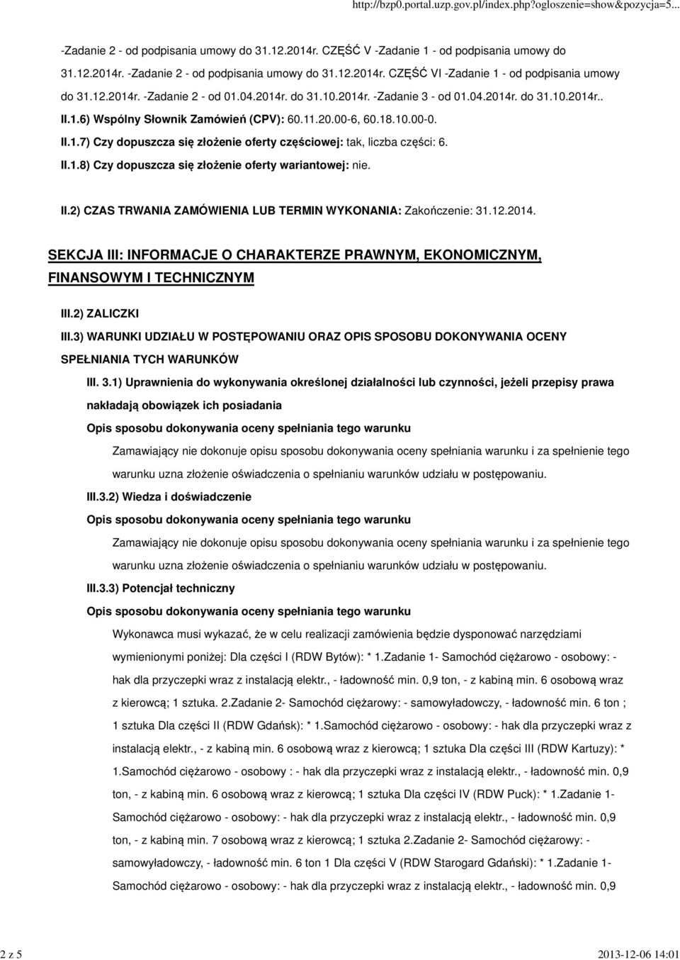 II.1.8) Czy dopuszcza się złożenie oferty wariantowej: nie. II.2) CZAS TRWANIA ZAMÓWIENIA LUB TERMIN WYKONANIA: Zakończenie: 31.12.2014.