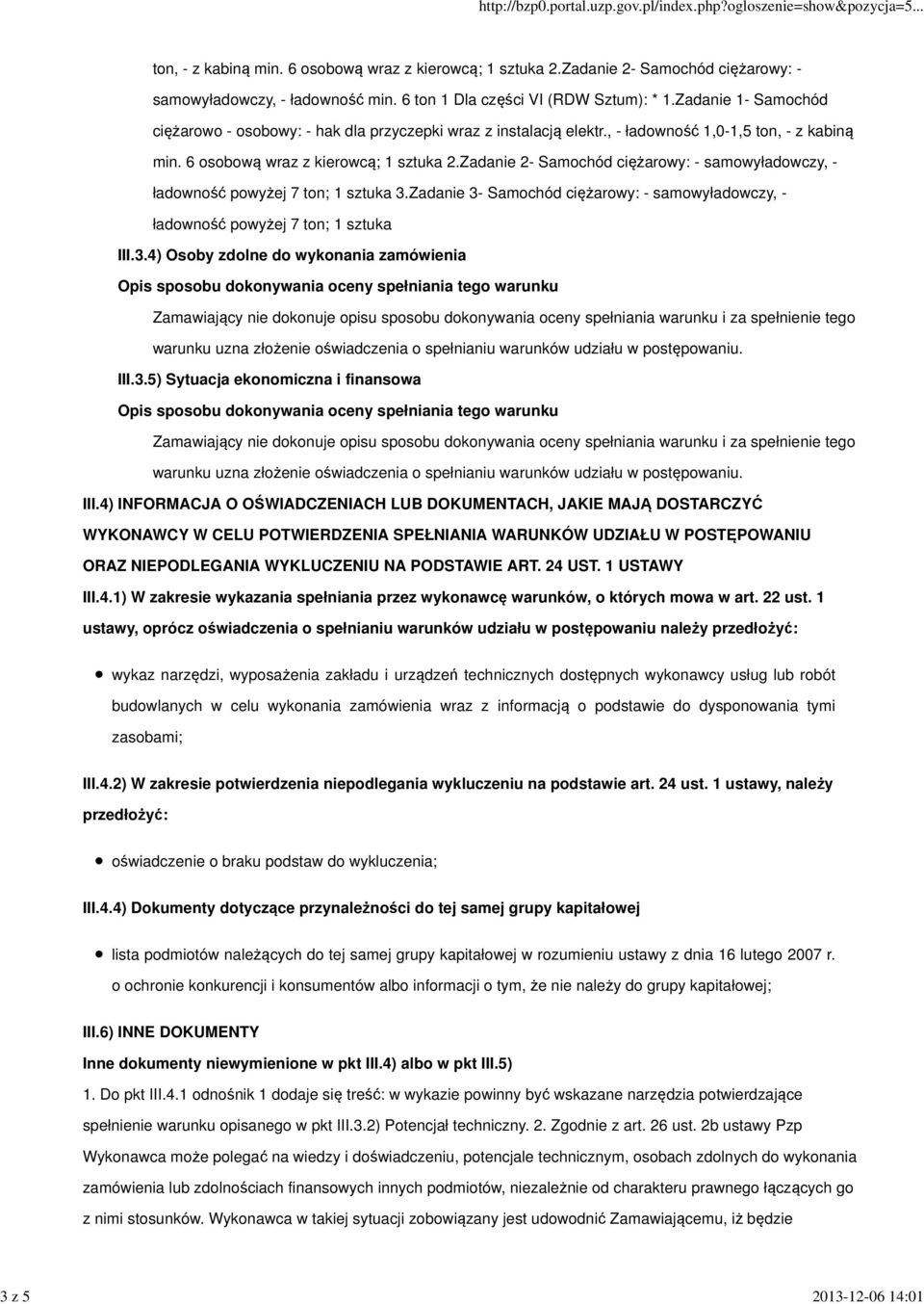 Zadanie 2- Samochód ciężarowy: - samowyładowczy, - ładowność powyżej 7 ton; 1 sztuka 3.Zadanie 3- Samochód ciężarowy: - samowyładowczy, - ładowność powyżej 7 ton; 1 sztuka III.3.4) Osoby zdolne do wykonania zamówienia III.