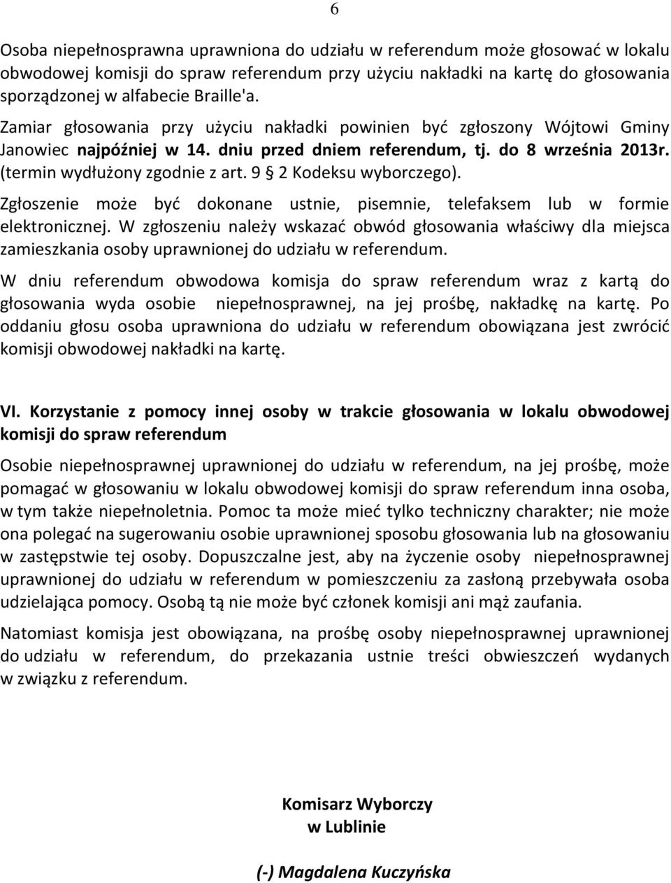 9 2 Kodeksu wyborczego). Zgłoszenie może być dokonane ustnie, pisemnie, telefaksem lub w formie elektronicznej.