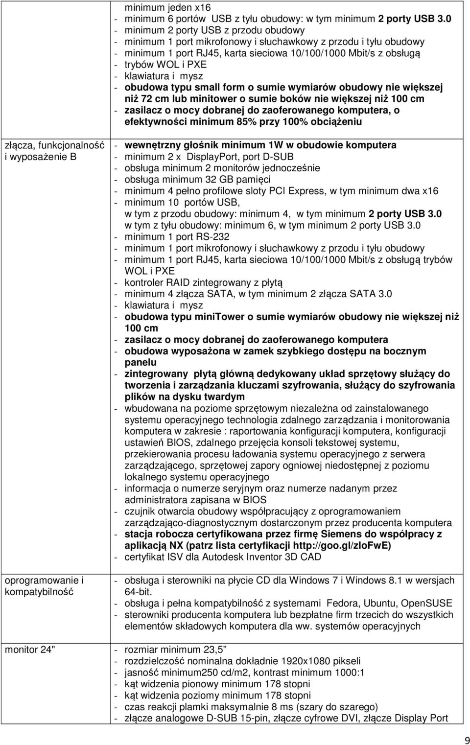 klawiatura i mysz - obudowa typu small form o sumie wymiarów obudowy nie większej niż 72 cm lub minitower o sumie boków nie większej niż 100 cm - zasilacz o mocy dobranej do zaoferowanego komputera,