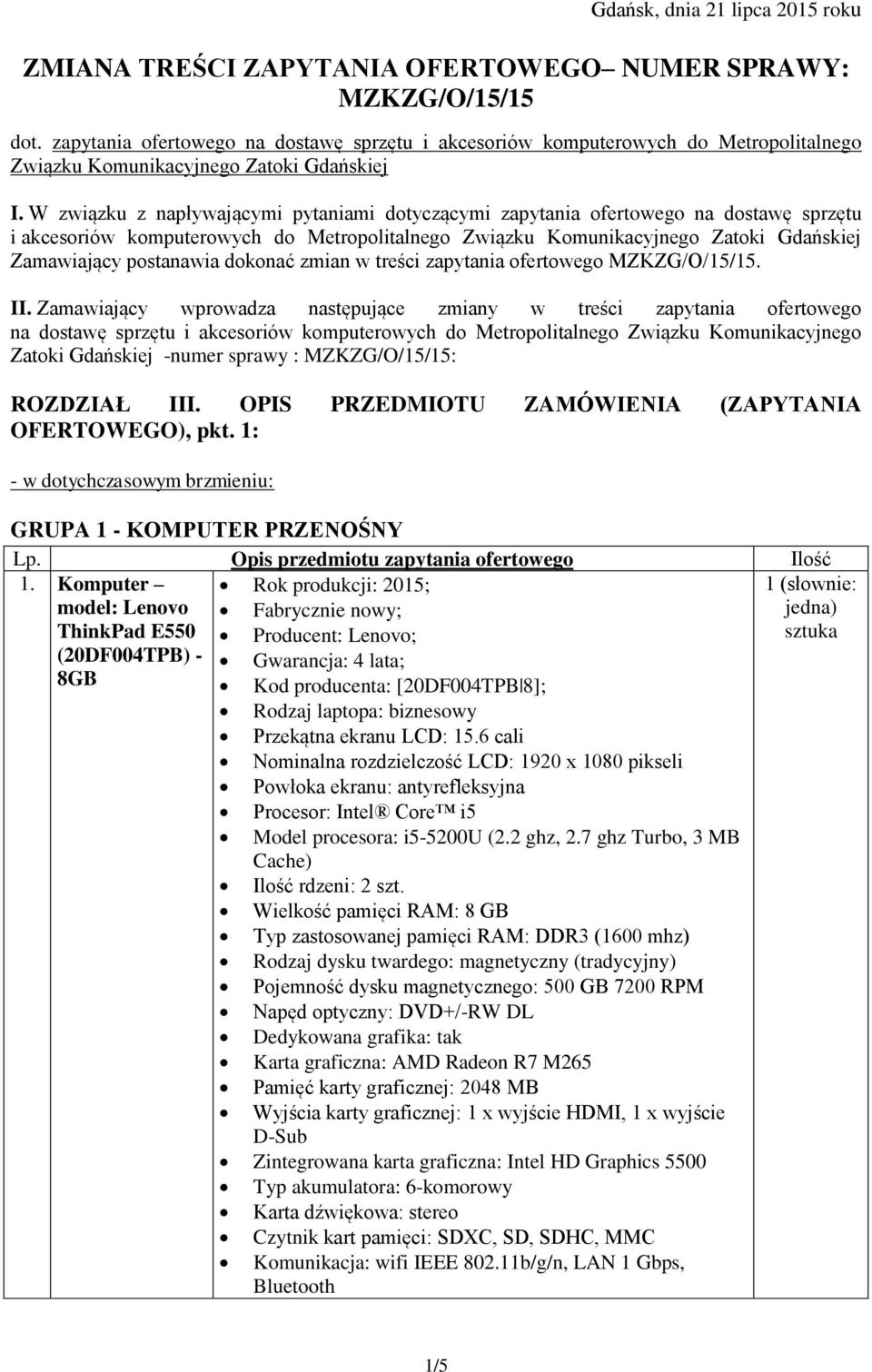 W związku z napływającymi pytaniami dotyczącymi zapytania ofertowego na dostawę sprzętu i akcesoriów komputerowych do Metropolitalnego Związku Komunikacyjnego Zatoki Gdańskiej Zamawiający postanawia