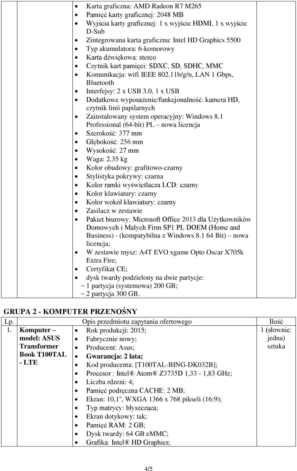 0, 1 x USB Dodatkowe wyposażenie/funkcjonalność: kamera HD, czytnik linii papilarnych Zainstalowany system operacyjny: Windows 8.