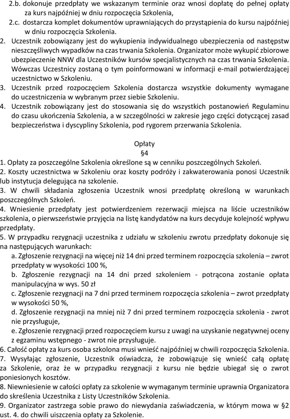 Organizator może wykupić zbiorowe ubezpieczenie NNW dla Uczestników kursów specjalistycznych na czas trwania Szkolenia.