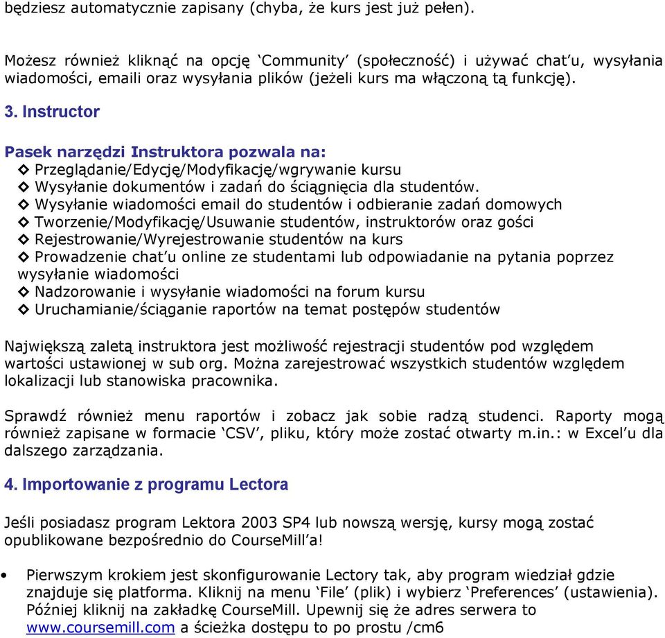 Instructor Pasek narzędzi Instruktora pozwala na: Przeglądanie/Edycję/Modyfikację/wgrywanie kursu Wysyłanie dokumentów i zadań do ściągnięcia dla studentów.