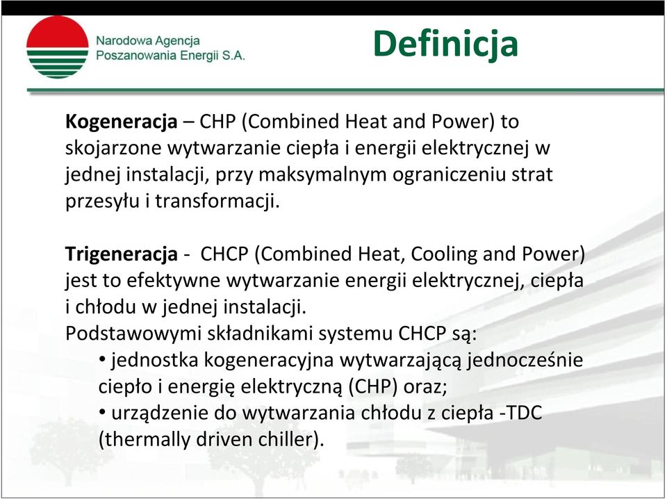 Trigeneracja - CHCP (Combined Heat, Cooling and Power) jest to efektywne wytwarzanie energii elektrycznej, ciepła i chłodu w jednej