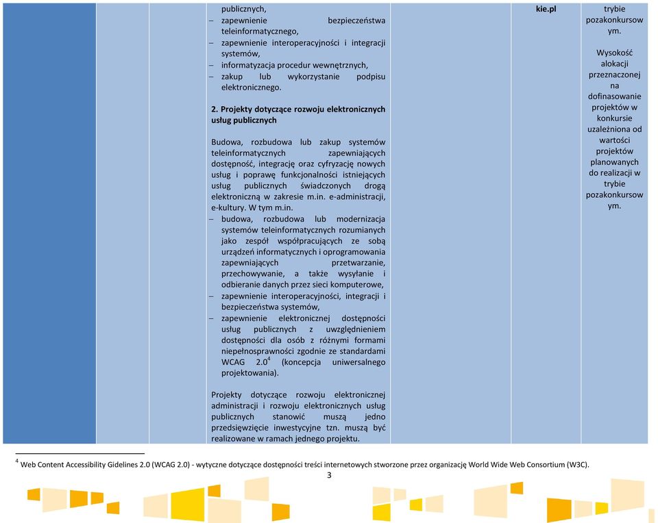 Projekty dotyczące rozwoju elektronicznych usług publicznych Budowa, rozbudowa lub zakup systemów teleinformatycznych zapewniających dostępność, integrację oraz cyfryzację nowych usług i poprawę