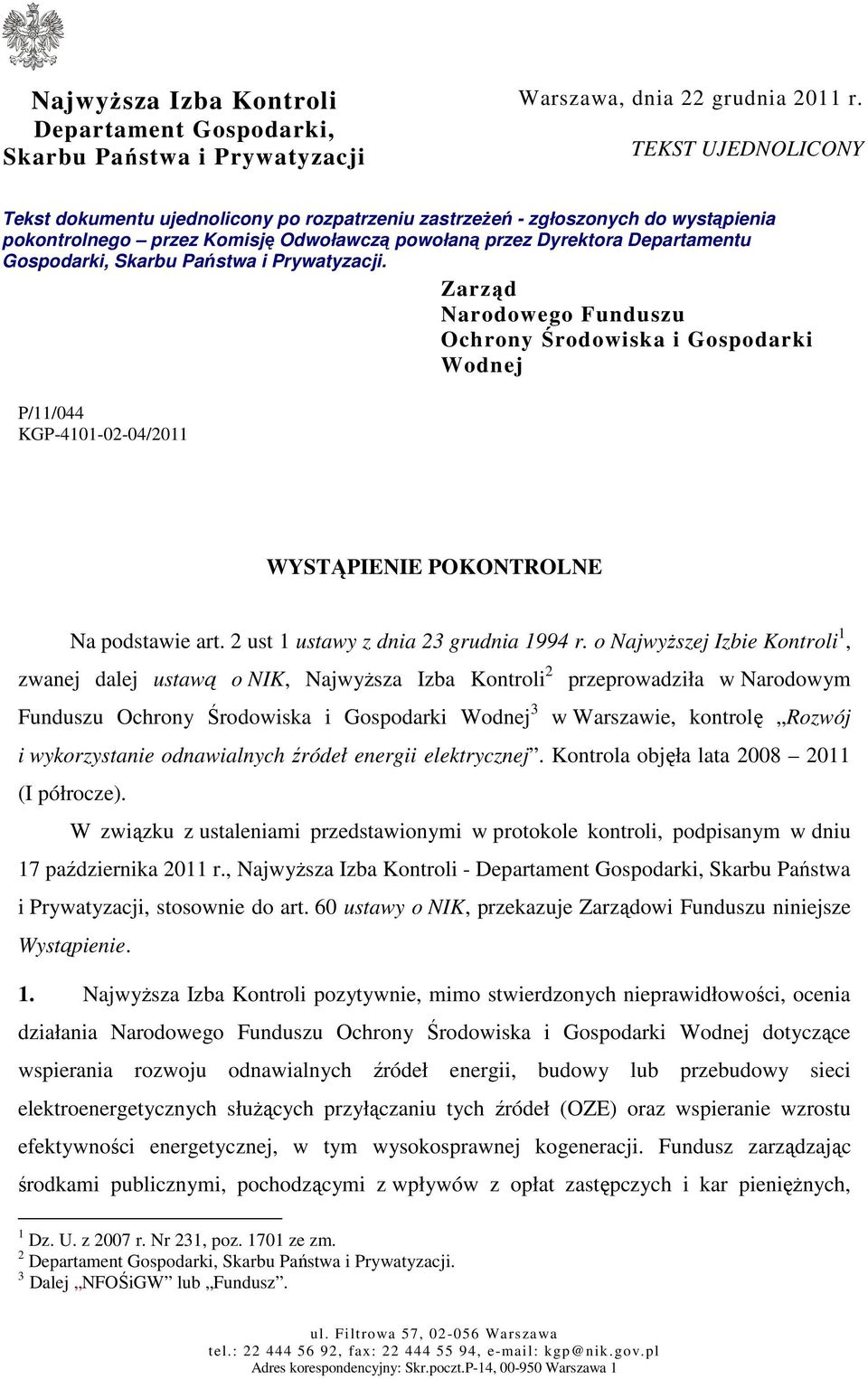 Państwa i Prywatyzacji. Zarząd Narodowego Funduszu Ochrony Środowiska i Gospodarki Wodnej P/11/044 KGP-4101-02-04/2011 WYSTĄPIENIE POKONTROLNE Na podstawie art.