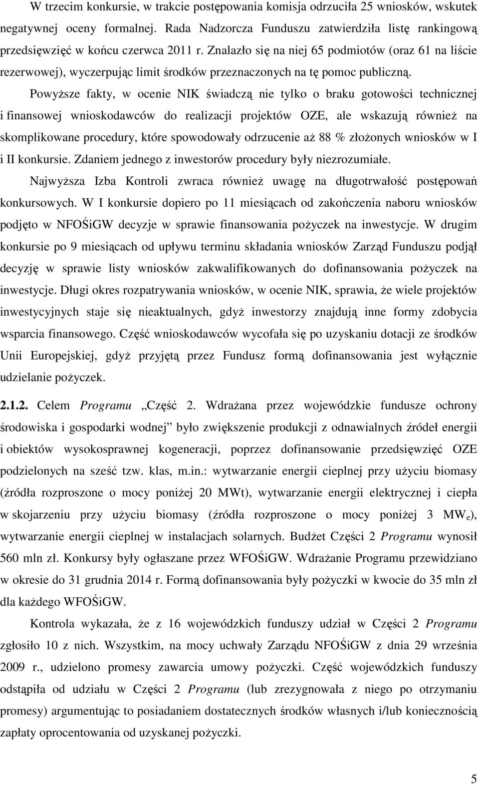 Znalazło się na niej 65 podmiotów (oraz 61 na liście rezerwowej), wyczerpując limit środków przeznaczonych na tę pomoc publiczną.