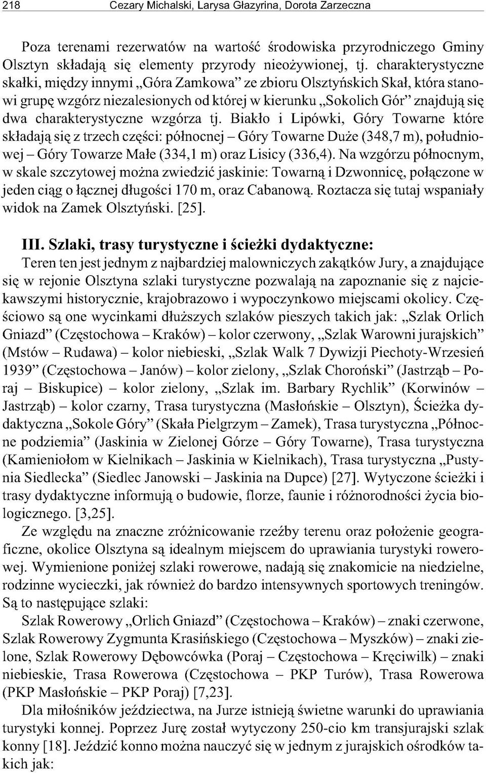 c h a r a k te r y s t y c z n e s k a łk i, m i ę d z y i n n y m i G ó r a Z a m k o w a z e z b io r u O l s z t y ń s k i c h S k a ł, k t ó r a s t a n o w i g r u p ę w z g ó r z n i e z a l e