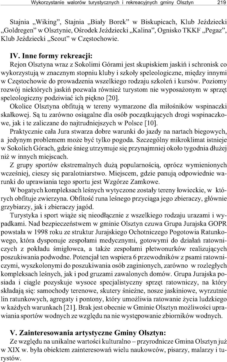 Inne form y rekreacji: R e jo n O l s z t y n a w r a z z S o k o lim i G ó r a m i j e s t s k u p i s k i e m j a s k i ń i s c h r o n i s k c o w y k o r z y s t u j ą w z n a c z n y m s t o p n