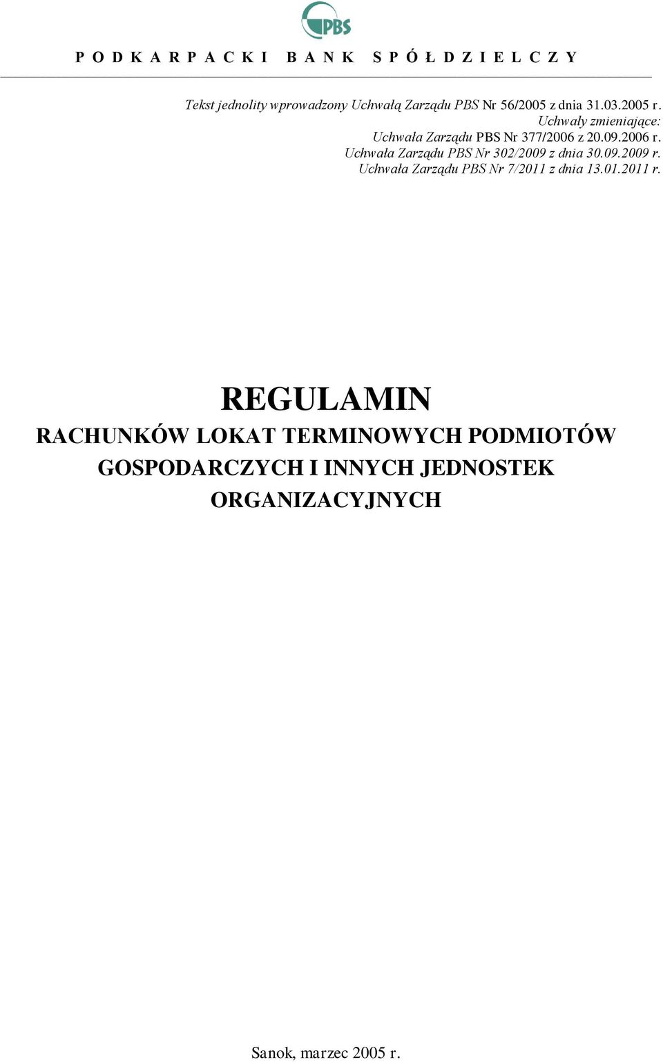 Uchwała Zarządu PBS Nr 302/2009 z dnia 30.09.2009 r. Uchwała Zarządu PBS Nr 7/2011 z dnia 13.01.2011 r.