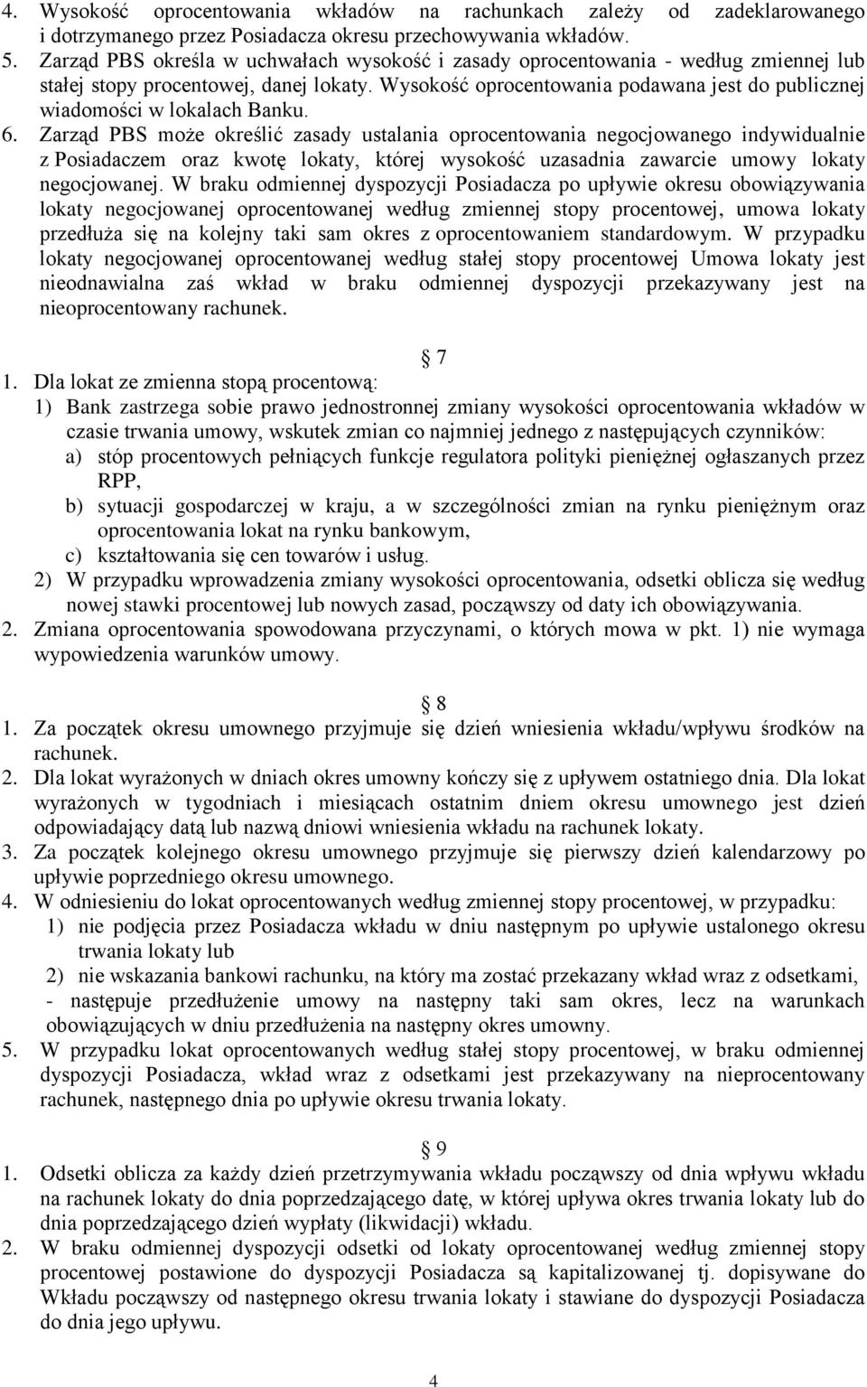 Wysokość oprocentowania podawana jest do publicznej wiadomości w lokalach Banku. 6.