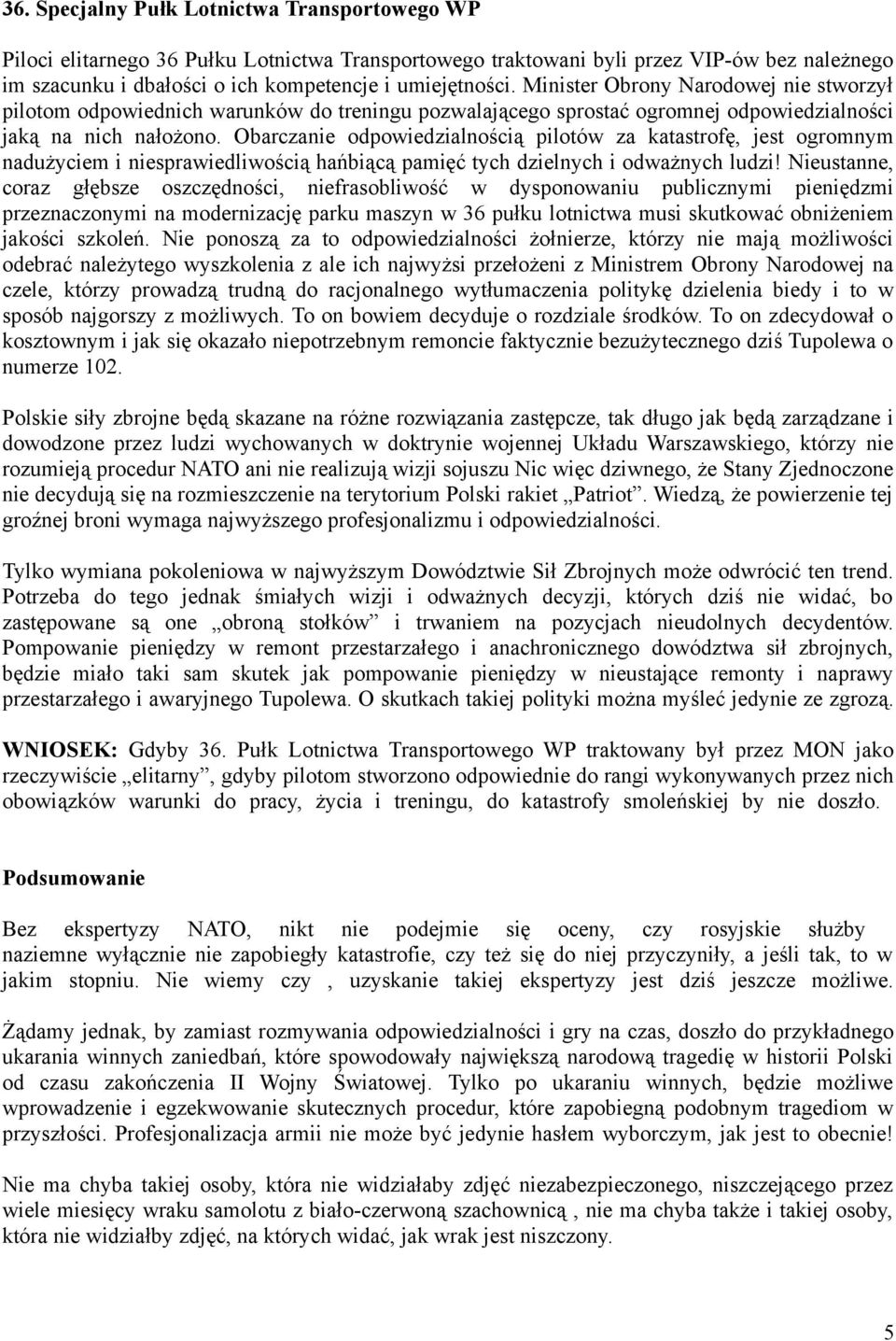 Obarczanie odpowiedzialnością pilotów za katastrofę, jest ogromnym nadużyciem i niesprawiedliwością hańbiącą pamięć tych dzielnych i odważnych ludzi!