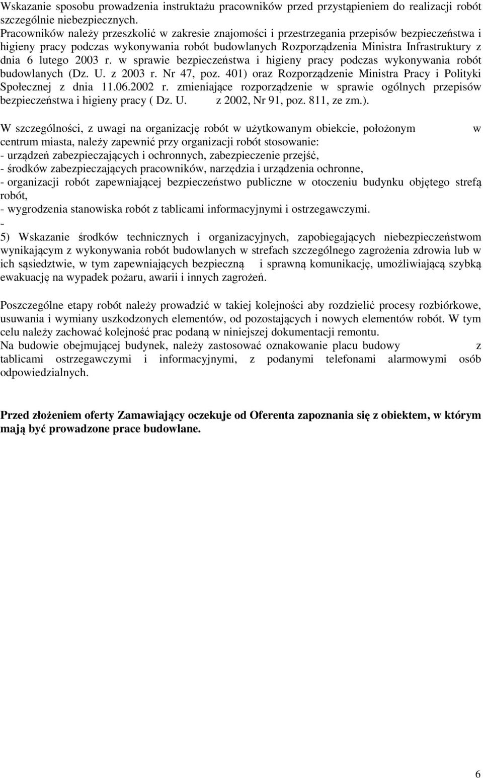 lutego 2003 r. w sprawie bezpieczeństwa i higieny pracy podczas wykonywania robót budowlanych (Dz. U. z 2003 r. Nr 47, poz. 401) oraz Rozporządzenie Ministra Pracy i Polityki Społecznej z dnia 11.06.