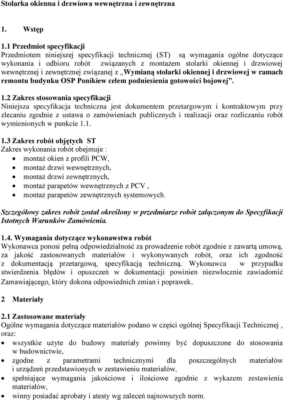 zewnętrznej związanej z Wymianą stolarki okiennej i drzwiowej w ramach remontu budynku OSP Ponikiew celem podniesienia gotowości bojowej. 1.