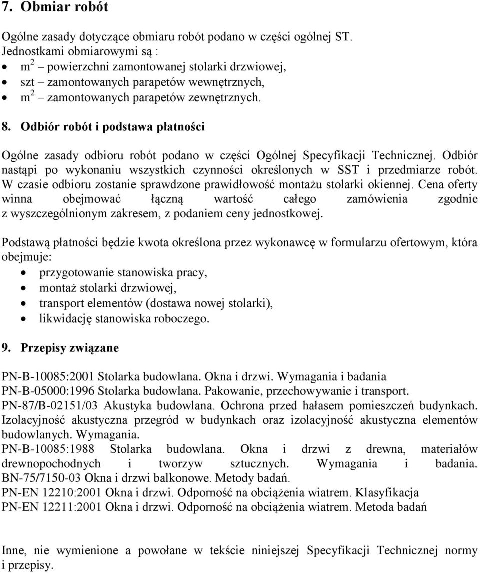 Odbiór robót i podstawa płatności Ogólne zasady odbioru robót podano w części Ogólnej Specyfikacji Technicznej. Odbiór nastąpi po wykonaniu wszystkich czynności określonych w SST i przedmiarze robót.