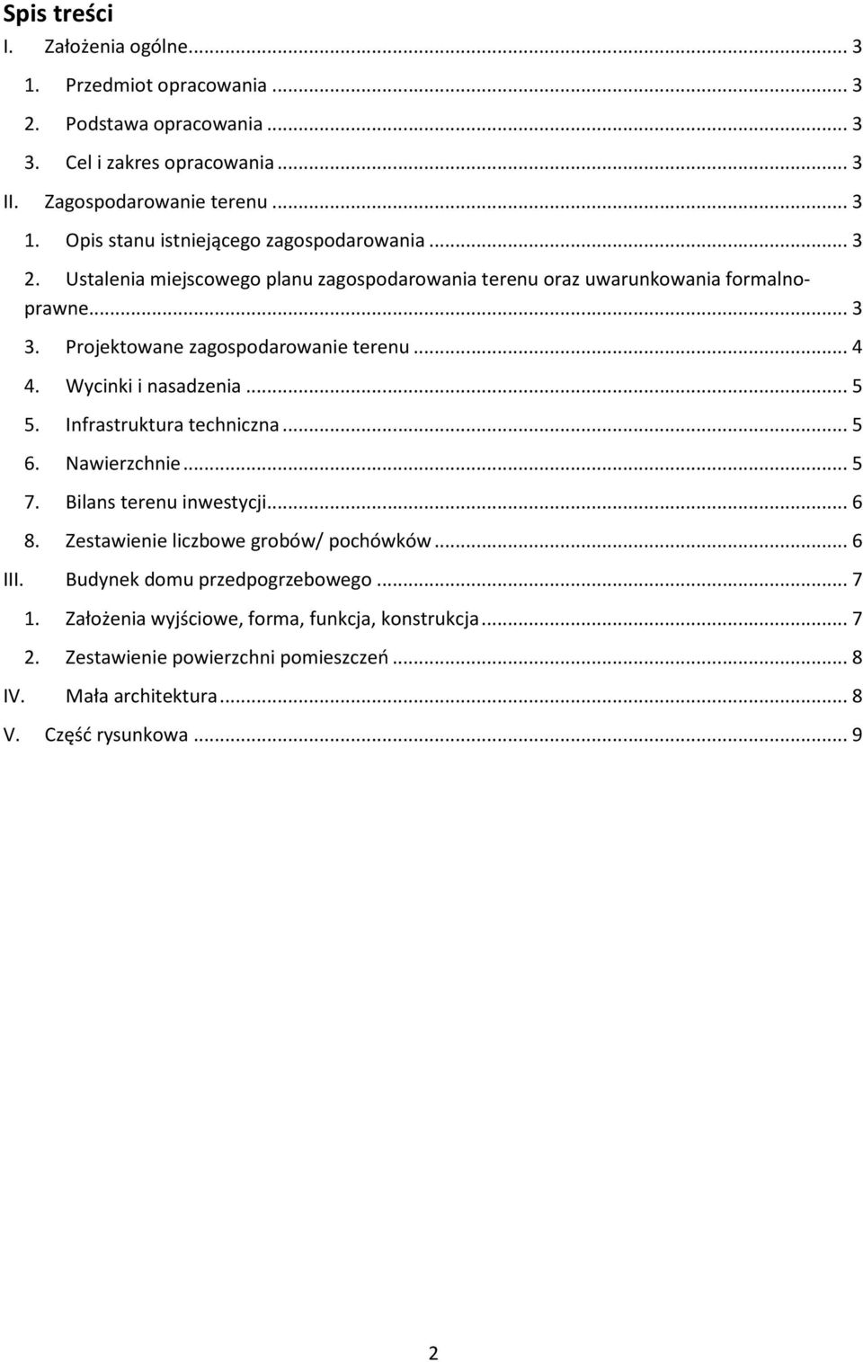 Infrastruktura techniczna... 5 6. Nawierzchnie... 5 7. Bilans terenu inwestycji... 6 8. Zestawienie liczbowe grobów/ pochówków... 6 III. Budynek domu przedpogrzebowego... 7 1.