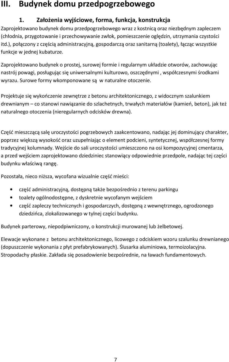oględzin, utrzymania czystości itd.), połączony z częścią administracyjną, gospodarczą oraz sanitarną (toalety), łącząc wszystkie funkcje w jednej kubaturze.