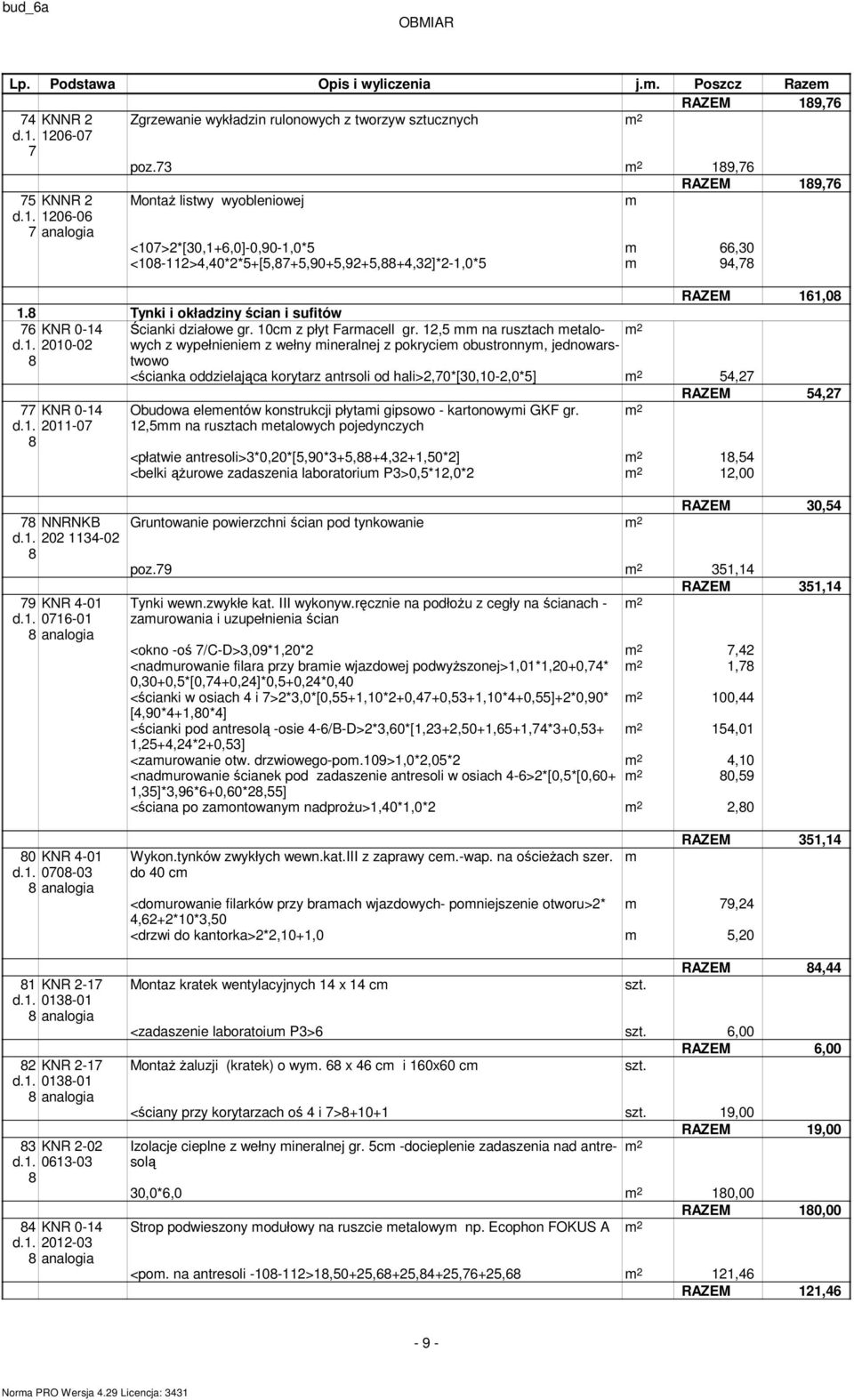 . 00-0 8 z wypełnienie z wełny ineralnej z pokrycie obustronny, jednowars- twowo <ścianka oddzielająca korytarz antrsoli od hali>,0*[0,0-,0*] 4, KNR 0-4 d.. 0-0 8 8 NNRNKB d.. 0 4-0 8 9 KNR 4-0 d.