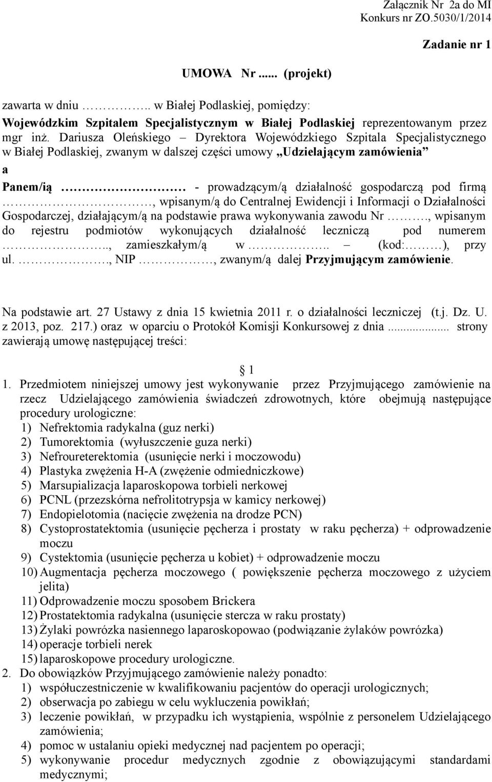 pod firmą, wpisanym/ą do Centralnej Ewidencji i Informacji o Działalności Gospodarczej, działającym/ą na podstawie prawa wykonywania zawodu Nr.