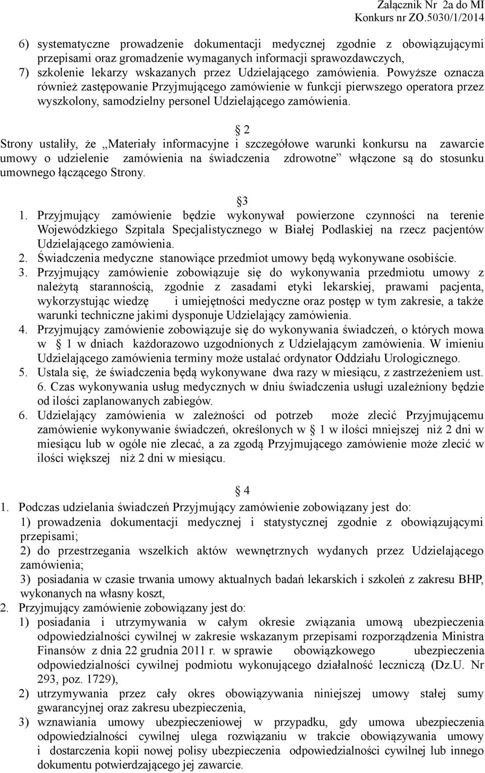 2 Strony ustaliły, że Materiały informacyjne i szczegółowe warunki konkursu na zawarcie umowy o udzielenie zamówienia na świadczenia zdrowotne włączone są do stosunku umownego łączącego Strony. 3 1.