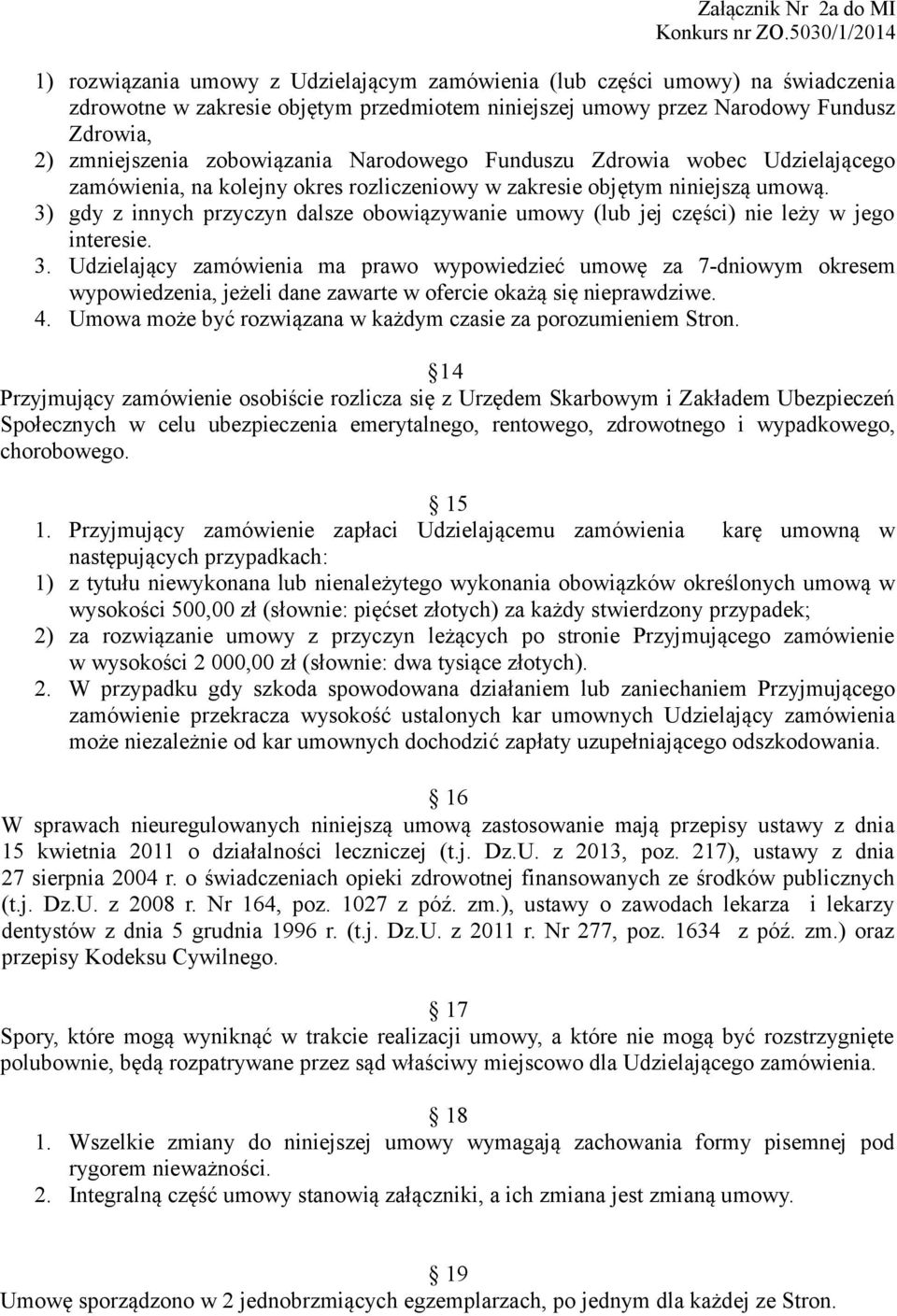 3) gdy z innych przyczyn dalsze obowiązywanie umowy (lub jej części) nie leży w jego interesie. 3.