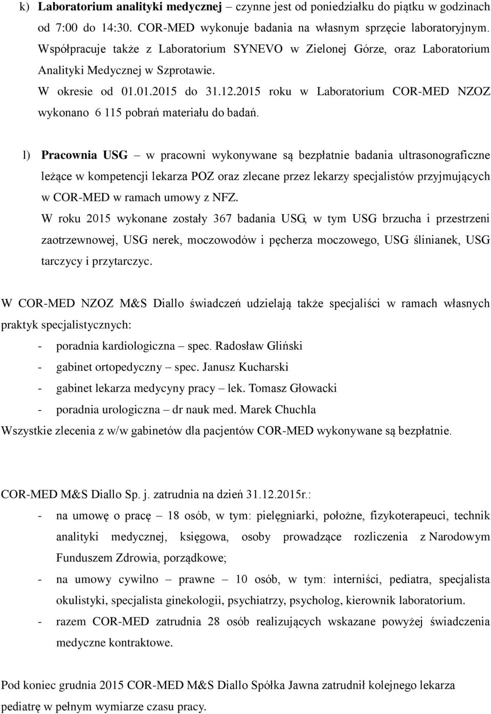 2015 roku w Laboratorium COR-MED NZOZ wykonano 6 115 pobrań materiału do badań.