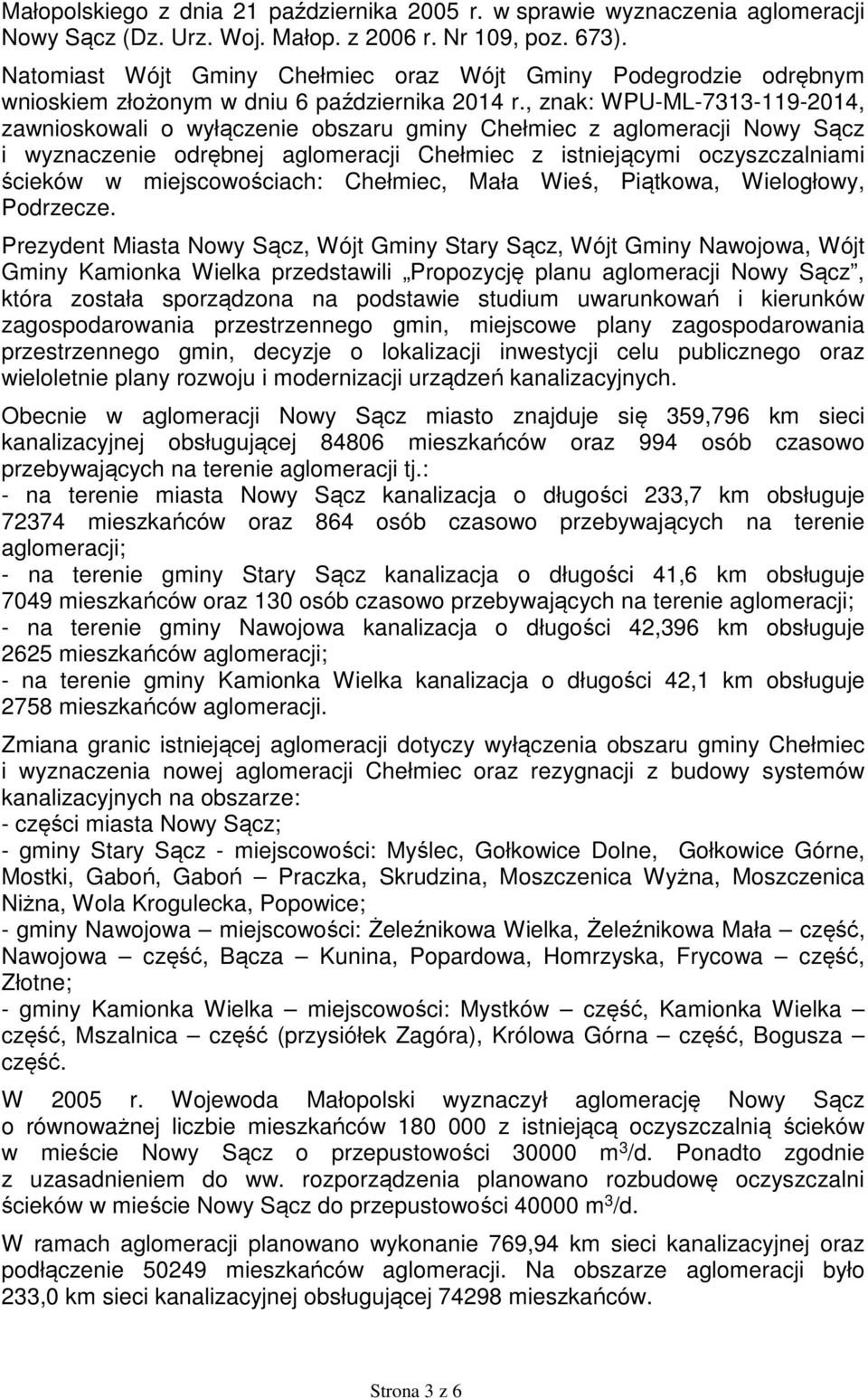 , znak: WPU-ML-7313-119-2014, zawnioskowali o wyłączenie obszaru gminy Chełmiec z aglomeracji Nowy Sącz i wyznaczenie odrębnej aglomeracji Chełmiec z istniejącymi oczyszczalniami ścieków w