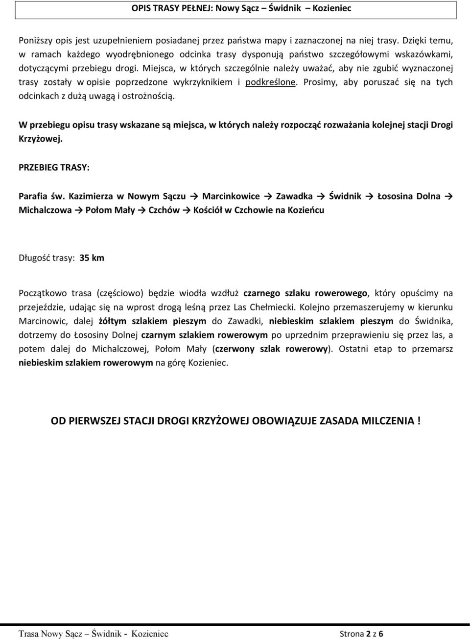 Miejsca, w których szczególnie należy uważać, aby nie zgubić wyznaczonej trasy zostały w opisie poprzedzone wykrzyknikiem i podkreślone.