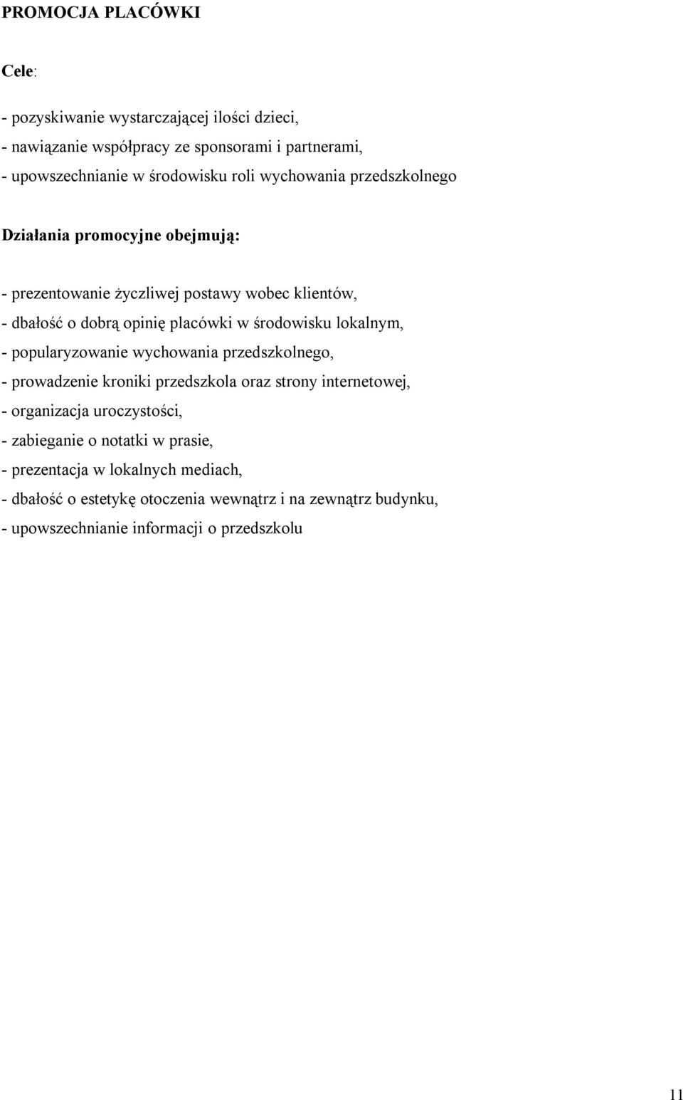 lokalnym, - popularyzowanie wychowania przedszkolnego, - prowadzenie kroniki przedszkola oraz strony internetowej, - organizacja uroczystości, - zabieganie o
