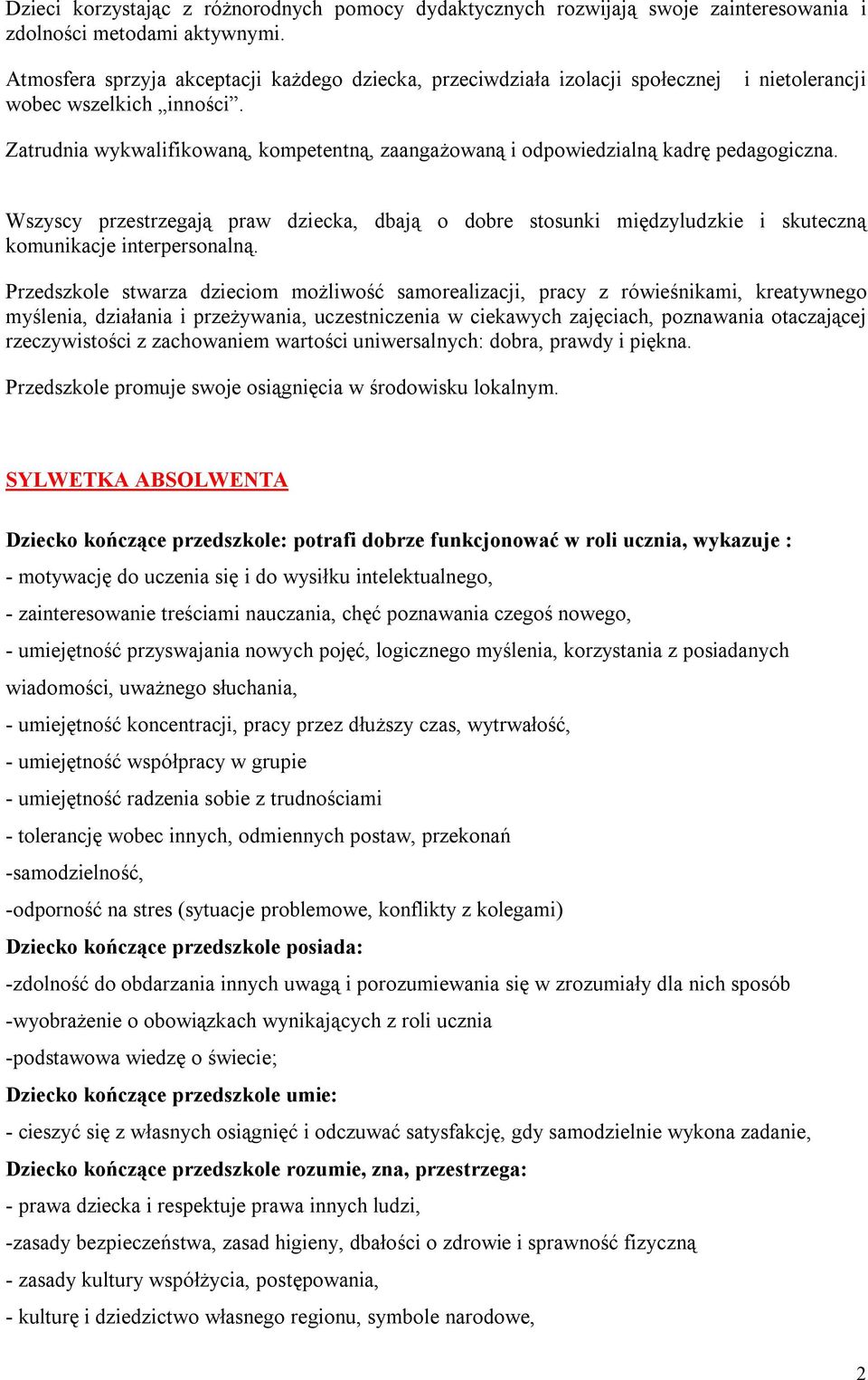 i nietolerancji Zatrudnia wykwalifikowaną, kompetentną, zaangażowaną i odpowiedzialną kadrę pedagogiczna.