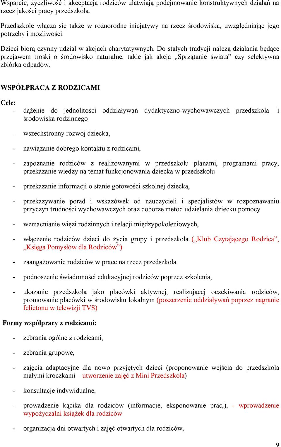 Do stałych tradycji należą działania będące przejawem troski o środowisko naturalne, takie jak akcja Sprzątanie świata czy selektywna zbiórka odpadów.
