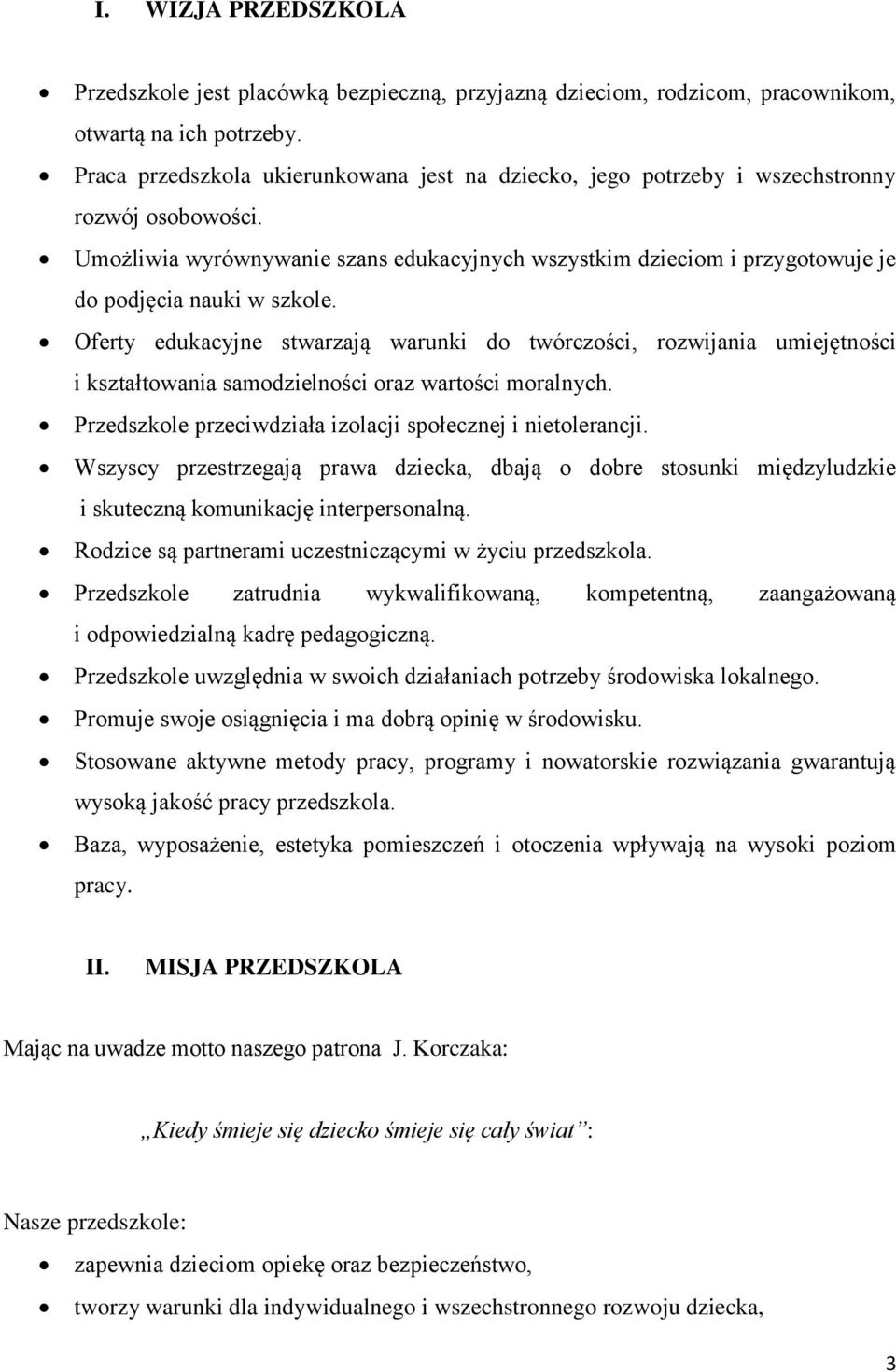 Umożliwia wyrównywanie szans edukacyjnych wszystkim dzieciom i przygotowuje je do podjęcia nauki w szkole.