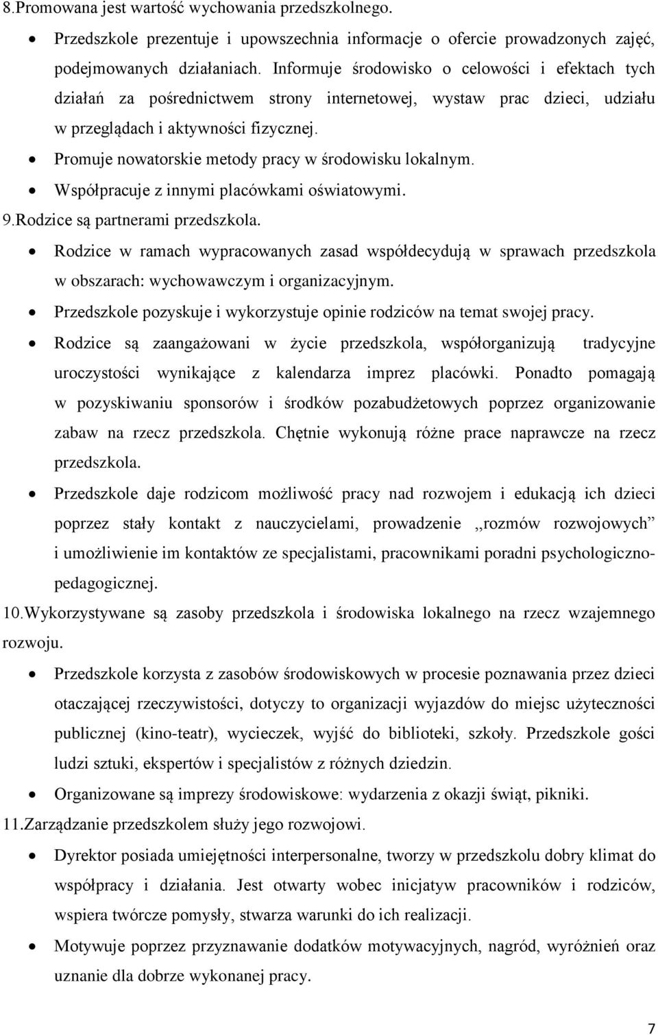 Promuje nowatorskie metody pracy w środowisku lokalnym. Współpracuje z innymi placówkami oświatowymi. 9.Rodzice są partnerami przedszkola.