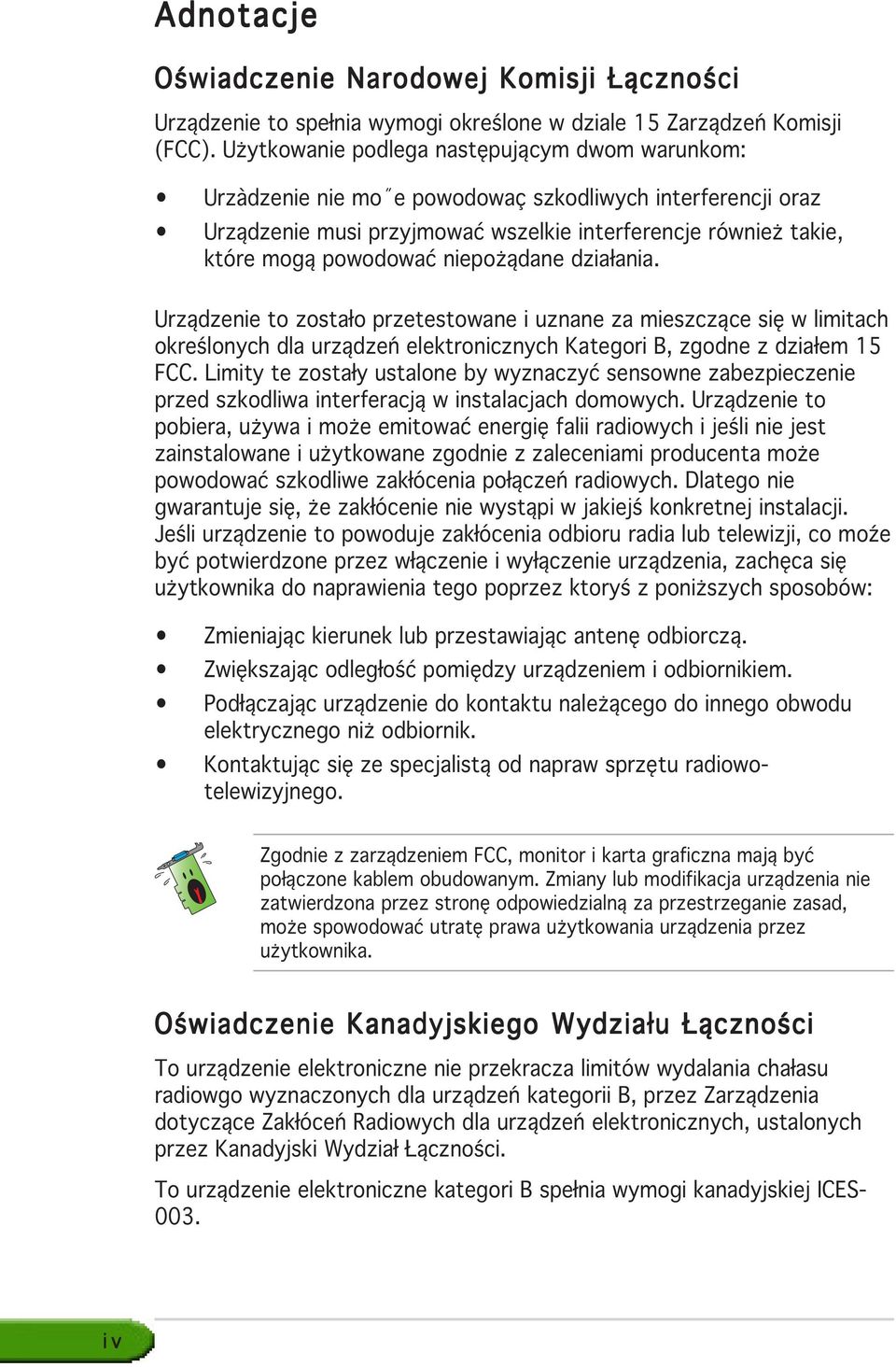 niepożądane działania. Urządzenie to zostało przetestowane i uznane za mieszczące się w limitach określonych dla urządzeń elektronicznych Kategori B, zgodne z działem 15 FCC.