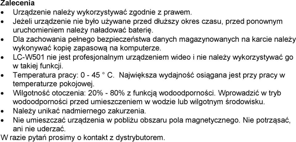 LC-W501 nie jest profesjonalnym urządzeniem wideo i nie należy wykorzystywać go w takiej funkcji. Temperatura pracy: 0-45 C. Największa wydajność osiągana jest przy pracy w temperaturze pokojowej.