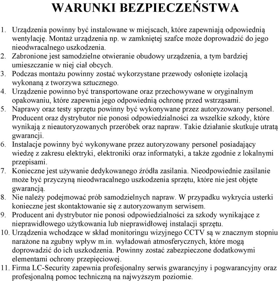 Podczas montażu powinny zostać wykorzystane przewody osłonięte izolacją wykonaną z tworzywa sztucznego. 4.