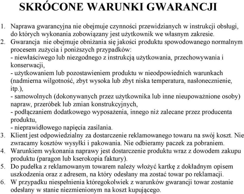 konserwacji, - użytkowaniem lub pozostawieniem produktu w nieodpowiednich warunkach (nadmierna wilgotność, zbyt wysoka lub zbyt niska temperatura, nasłonecznienie, itp.