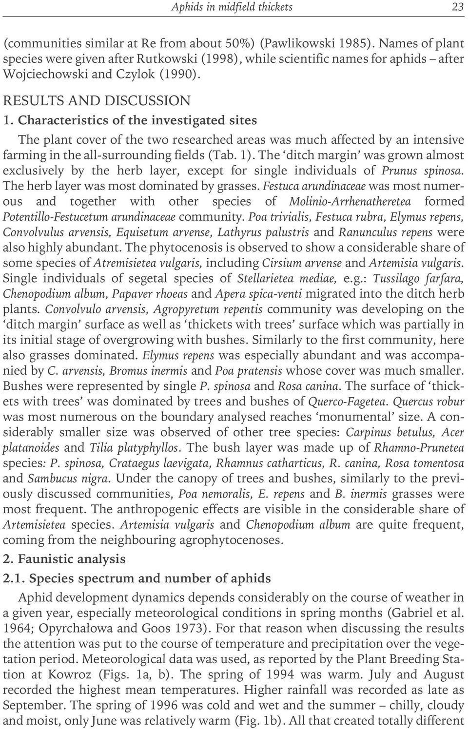 Characteristics of the investigated sites The plant cover of the two researched areas was much affected by an intensive farming in the all-surrounding fields (Tab. 1).